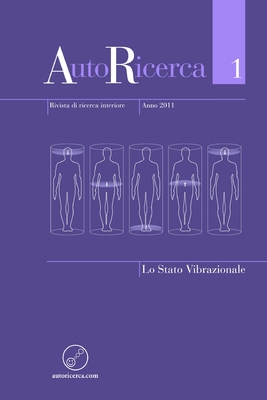 AutoRicerca - Numero 1, Anno 2011 - Lo Stato Vibrazionale - Sassoli de Bianchi, Massimiliano (Editor), and Alegretti, Wagner, and Trivellato, Nanci