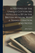 Autotypes of the Unique Cotton Ms. Vitellius a XV in the British Museum, With a Transliteration and Notes