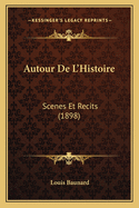 Autour de L'Histoire: Scenes Et Recits (1898)