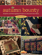 Autumn Bounty: 18 Quilts and Wool Appliqu Projects to Decorate Your Home