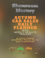 AUTUMN Car Sales Daily Planner with Results Tracker: An 8.5x11 Undated Quarterly Planner for Car Sales Professionals