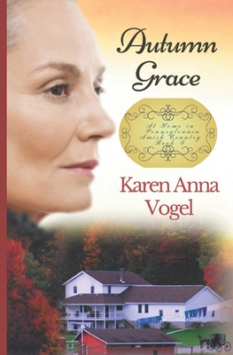 Autumn Grace: At Home in Pennsylvania Amish Country Book 4 - Vogel, Karen Anna