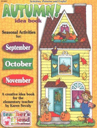 Autumn! Idea Book: A Creative Idea Book for the Elementary Teacher