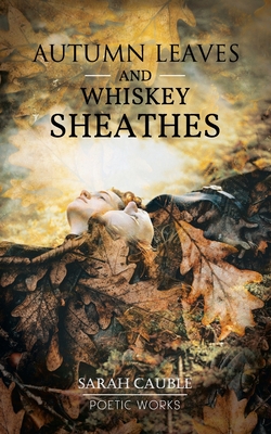 Autumn Leaves and Whiskey Sheathes - Cauble, Sarah