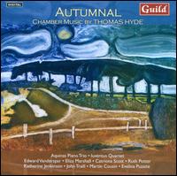 Autumnal: Chamber Music by Thomas Hyde - Aquinas Piano Trio; Catriona Scott (clarinet); Edward Vanderspar (viola); Eliza Marshall (flute); Eliza Marshall (flute);...