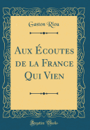 Aux Ecoutes de La France Qui Vien (Classic Reprint)