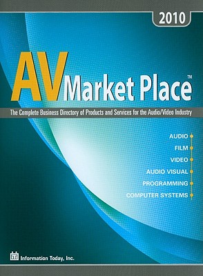 AV Market Place: The Complete Business Directory of Products and Services for the Audio/Video Industry - Information Today Inc (Creator)