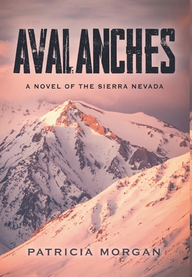 Avalanches: A Novel of the Sierra Nevada - Morgan, Patricia