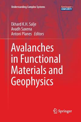 Avalanches in Functional Materials and Geophysics - Salje, Ekhard K H (Editor), and Saxena, Avadh (Editor), and Planes, Antoni (Editor)