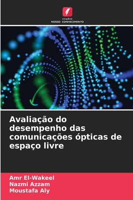 Avaliao do desempenho das comunicaes pticas de espao livre - El-Wakeel, Amr, and Azzam, Nazmi, and Aly, Moustafa