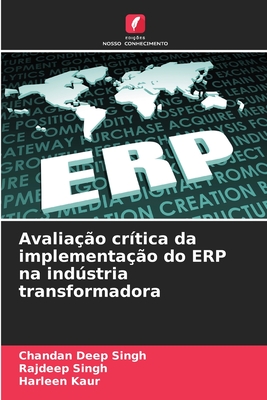 Avalia??o cr?tica da implementa??o do ERP na indstria transformadora - Singh, Chandan Deep, and Singh, Rajdeep, and Kaur, Harleen