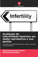 Avalia??o da infertilidade feminina em idade reprodutiva e sua gest?o