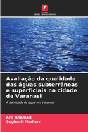 Avalia??o da qualidade das guas subterr?neas e superficiais na cidade de Varanasi