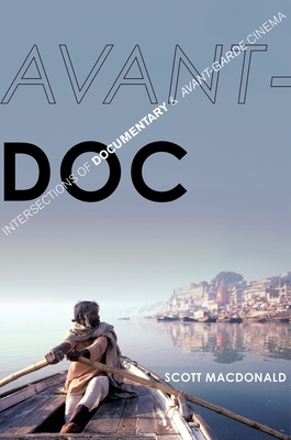 Avant-Doc: Intersections of Documentary and Avant-Garde Cinema - MacDonald, Scott