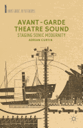 Avant-Garde Theatre Sound: Staging Sonic Modernity