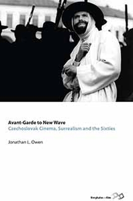 Avant-garde to New Wave: Czechoslovak Cinema, Surrealism and the Sixties - Owen, Jonathan L.