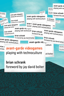 Avant-Garde Videogames: Playing with Technoculture