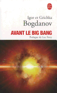 Avant le Big Bang: La Creation Du Monde - Bogdanov, Igor, and Bogdanov, Grichka, and Jadczyk, Arkadiusz (Preface by)