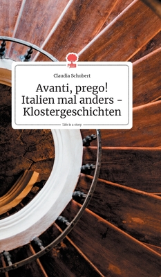 Avanti, prego! Italien mal anders - Klostergeschichten. Life is a Story - story.one - Schubert, Claudia