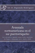 Avanzada norteamericana en el sur puertorriqueo: Los c?nsules y agentes comerciales insulares de Ponce y Guayama entre 1828 a 1840
