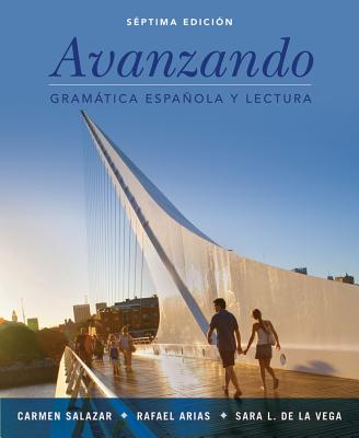 Avanzando: Gramtica Espaola Y Lectura - Salazar, Carmen, and Arias, Rafael, and de la Vega, Sara L