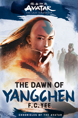 Avatar, the Last Airbender: The Dawn of Yangchen (Chronicles of the Avatar Book 3) - Yee, F C