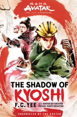 Avatar, the Last Airbender: The Shadow of Kyoshi (Chronicles of the Avatar Book 2) - Yee, F C, and DiMartino, Michael Dante