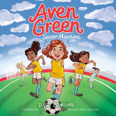 Aven Green Soccer Machine - Bowling, Dusti, and Sullivan, Erica (Read by)