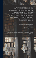 Avencebrolis (Ibn Gebirol) Fons Vitae Ex Arabico in Latinum Translatus AB Iohanne Hispano Et Dominico Gundissalino: Ex Codicibus Parisinis, Amploniano, Columbino, Volume 1, Issues 2-3