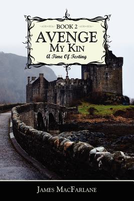 Avenge My Kin - Book 2: A Time Of Testing - MacFarlane, James