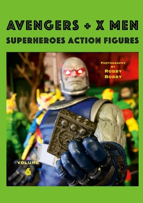 AVENGERS + X MEN Volume 6: Superheroes Action Figures - Bobby, Robby, and Dreusicke, Kathrin (Editor)