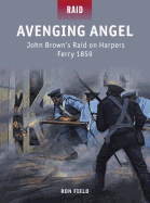 Avenging Angel: John Brown's Raid on Harpers Ferry 1859