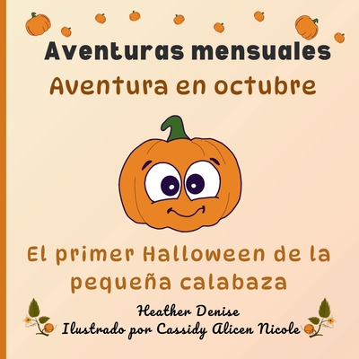 Aventura en octubre: El primer Halloween de la pequea calabaza - Denise, Heather, and Alicen Nicole, Cassidy (Illustrator)