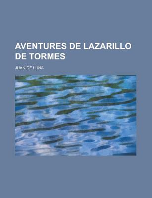 Aventures de Lazarillo de Tormes - De Luna, Juan