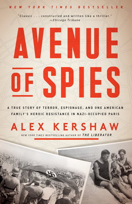 Avenue of Spies: A True Story of Terror, Espionage, and One American Family's Heroic Resistance in Nazi-Occupied Paris - Kershaw, Alex