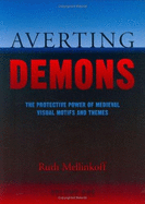 Averting Demons: The Protecting Power of Medieval Visual Motifs and Themes, 2 Volumes - Mellinkoff, Ruth