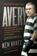 Avery: The Case Against Steven Avery and What Making a Murderer Gets Wrong