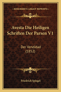 Avesta Die Heiligen Schriften Der Parsen V1: Der Vendidad (1852)