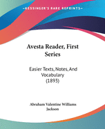 Avesta Reader, First Series: Easier Texts, Notes, And Vocabulary (1893)