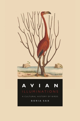 Avian Illuminations: A Cultural History of Birds - Sax, Boria