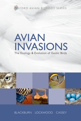 Avian Invasions: The Ecology and Evolution of Exotic Birds - Blackburn, Tim M, and Lockwood, Julie L, and Cassey, Phillip