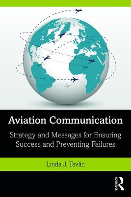 Aviation Communication: Strategy and Messages for Ensuring Success and Preventing Failures - Tavlin, Linda