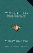 Aviation Engines: Design, Construction, Operation And Repair