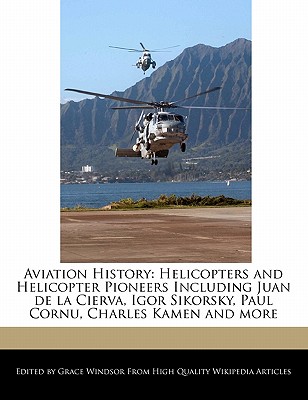 Aviation History: Helicopters and Helicopter Pioneers Including Juan de ...