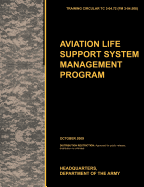 Aviation Life Support System Management Program: The Official U.S. Army Training Circular Tc 3-04.72 (FM 3-04.508) (October 2009)