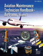 Aviation Maintenance Technician Handbook - Airframe, Volume 1: Faa-H-8083-31a (Black & White)