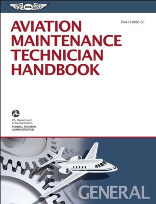 Aviation Maintenance Technician Handbook - General: Faa-H-8083-30 - Federal Aviation Administration (FAA)/Aviation Supplies & Academics (Asa)