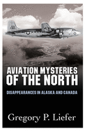 Aviation Mysteries of the North: Disappearances in Alaska and Canada