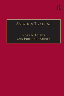 Aviation Training: Learners, Instruction and Organization - A Telfer, Ross, and Moore, Phillip J