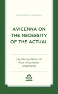 Avicenna on the Necessity of the Actual: His Interpretation of Four Aristotelian Arguments